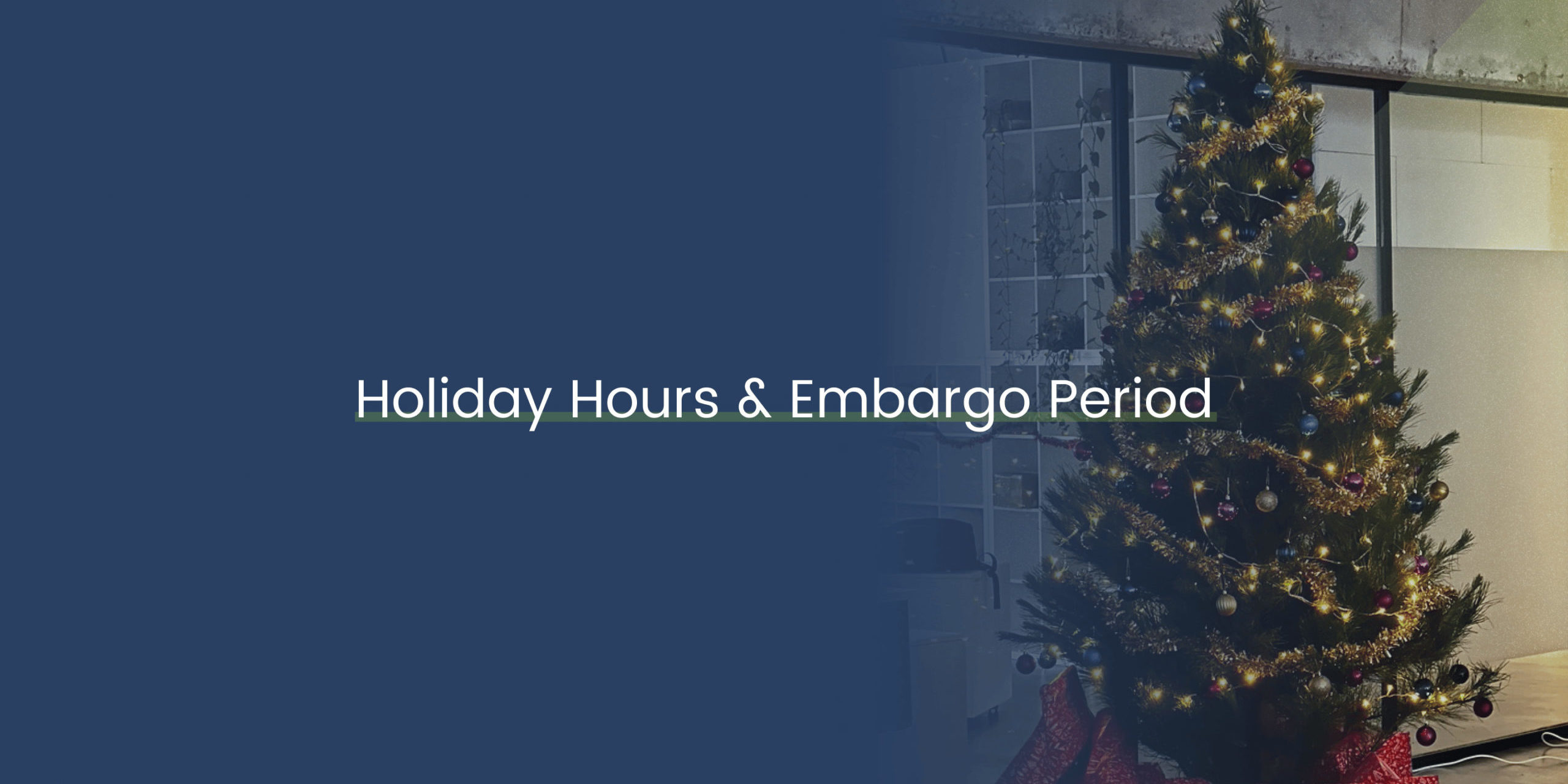 Holiday Hours & Embargo Period 2021 Holiday Hours & Embargo Period
